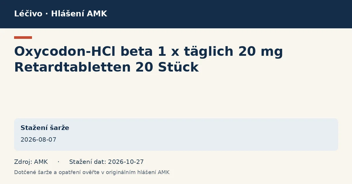Oxycodon-HCl beta 1 x täglich 20 mg Retardtabletten 20 Stück: datová karta hlášení AMK ze dne 2026-08-07 Oxycodon-HCl beta 1 x täglich 20 mg Retardtabletten 20 Stück: datová karta hlášení AMK ze dne 2026-08-07