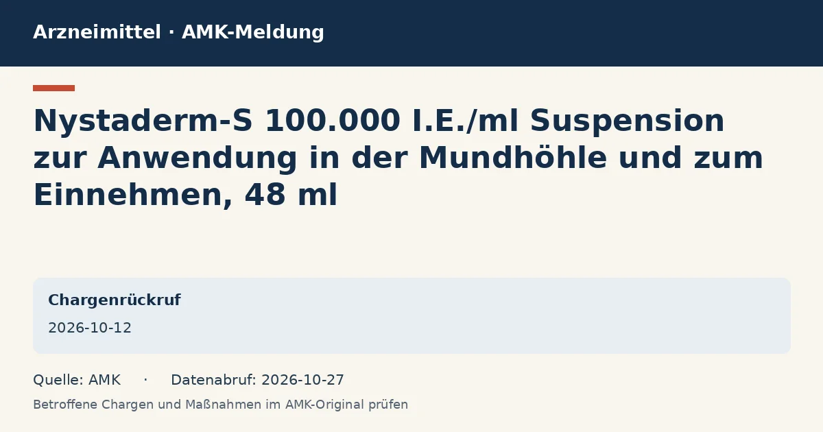 Nystaderm-S 100.000 I.E./ml Suspension zur Anwendung in der Mundhöhle und zum Einnehmen, 48 ml: Datenkarte zur AMK-Meldung vom 2026-10-12 Nystaderm-S 100.000 I.E./ml Suspension zur Anwendung in der Mundhöhle und zum Einnehmen, 48 ml: Datenkarte zur AMK-Meldung vom 2026-10-12