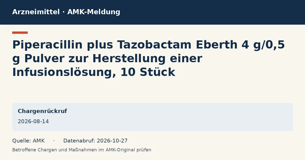Piperacillin plus Tazobactam Eberth 4 g/0,5 g Pulver zur Herstellung einer Infusionslösung, 10 Stück: Datenkarte zur AMK-Meldung vom 2026-08-14 Piperacillin plus Tazobactam Eberth 4 g/0,5 g Pulver zur Herstellung einer Infusionslösung, 10 Stück: Datenkarte zur AMK-Meldung vom 2026-08-14