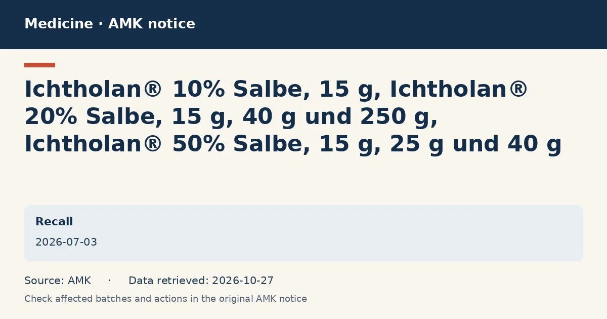 Ichtholan® 10% Salbe, 15 g, Ichtholan® 20% Salbe, 15 g, 40 g und 250 g, Ichtholan® 50% Salbe, 15 g, 25 g und 40 g: AMK notice data card dated 2026-07-03 Ichtholan® 10% Salbe, 15 g, Ichtholan® 20% Salbe, 15 g, 40 g und 250 g, Ichtholan® 50% Salbe, 15 g, 25 g und 40 g: AMK notice data card dated 2026-07-03