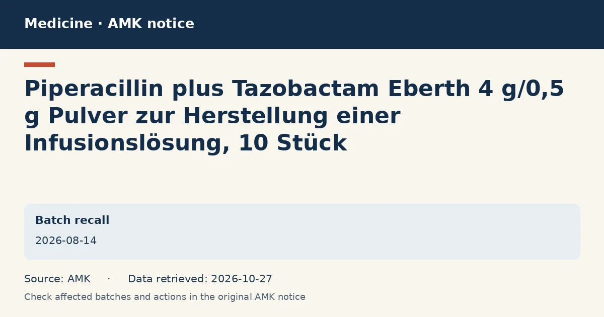 Piperacillin plus Tazobactam Eberth 4 g/0,5 g Pulver zur Herstellung einer Infusionslösung, 10 Stück: AMK notice data card dated 2026-08-14