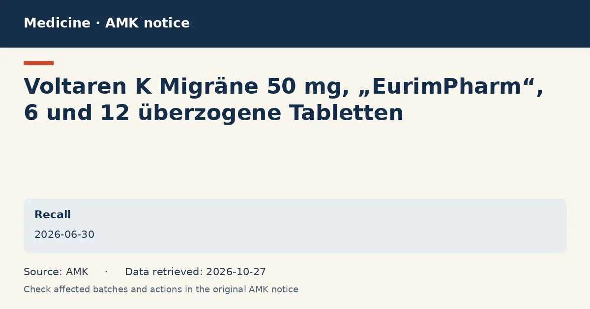 Voltaren K Migräne 50 mg, „EurimPharm“, 6 und 12 überzogene Tabletten: AMK notice data card dated 2026-06-30 Voltaren K Migräne 50 mg, „EurimPharm“, 6 und 12 überzogene Tabletten: AMK notice data card dated 2026-06-30