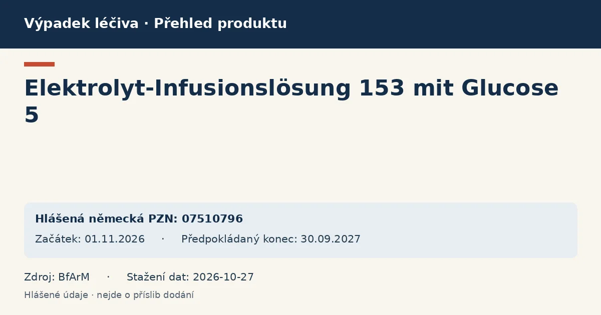 Elektrolyt-Infusionslösung 153 mit Glucose 5: přehled německého výpadku s hlášenými baleními a obdobím (BfArM) Elektrolyt-Infusionslösung 153 mit Glucose 5: přehled německého výpadku s hlášenými baleními a obdobím (BfArM)
