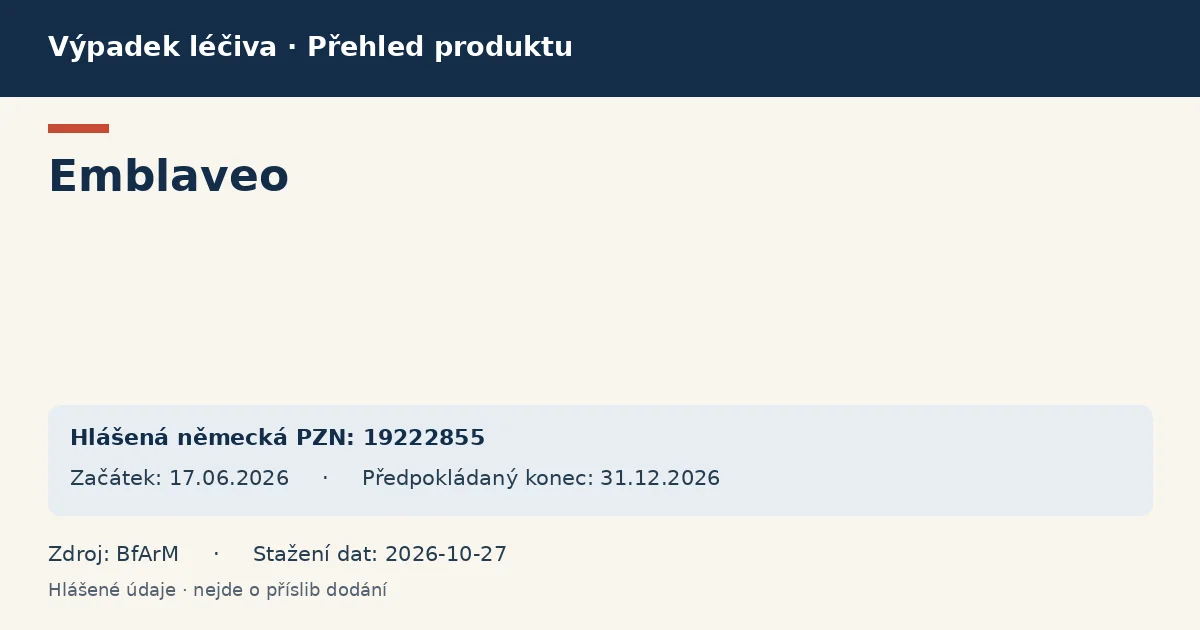 Emblaveo: přehled německého výpadku s hlášenými baleními a obdobím (BfArM) Emblaveo: přehled německého výpadku s hlášenými baleními a obdobím (BfArM)