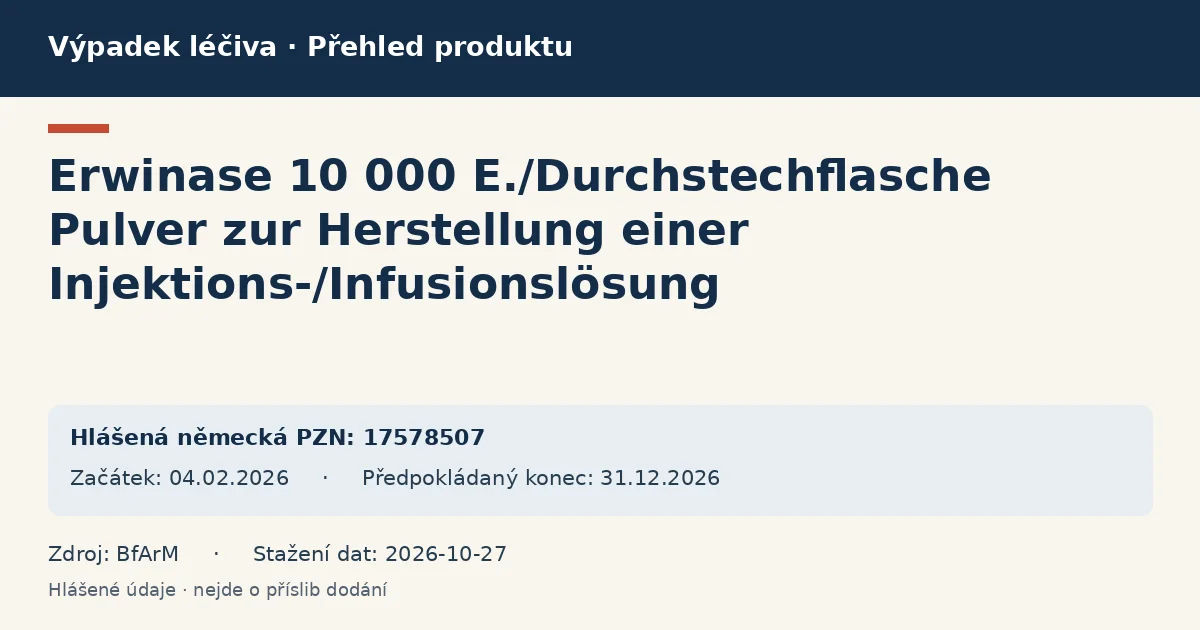Erwinase 10 000 E./Durchstechflasche Pulver zur Herstellung einer Injektions-/Infusionslösung: přehled německého výpadku s hlášenými baleními a obdobím (BfArM) Erwinase 10 000 E./Durchstechflasche Pulver zur Herstellung einer Injektions-/Infusionslösung: přehled německého výpadku s hlášenými baleními a obdobím (BfArM)