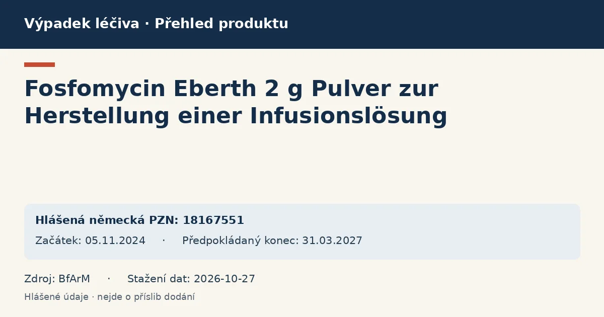 Fosfomycin Eberth 2 g Pulver zur Herstellung einer Infusionslösung: přehled německého výpadku s hlášenými baleními a obdobím (BfArM) Fosfomycin Eberth 2 g Pulver zur Herstellung einer Infusionslösung: přehled německého výpadku s hlášenými baleními a obdobím (BfArM)