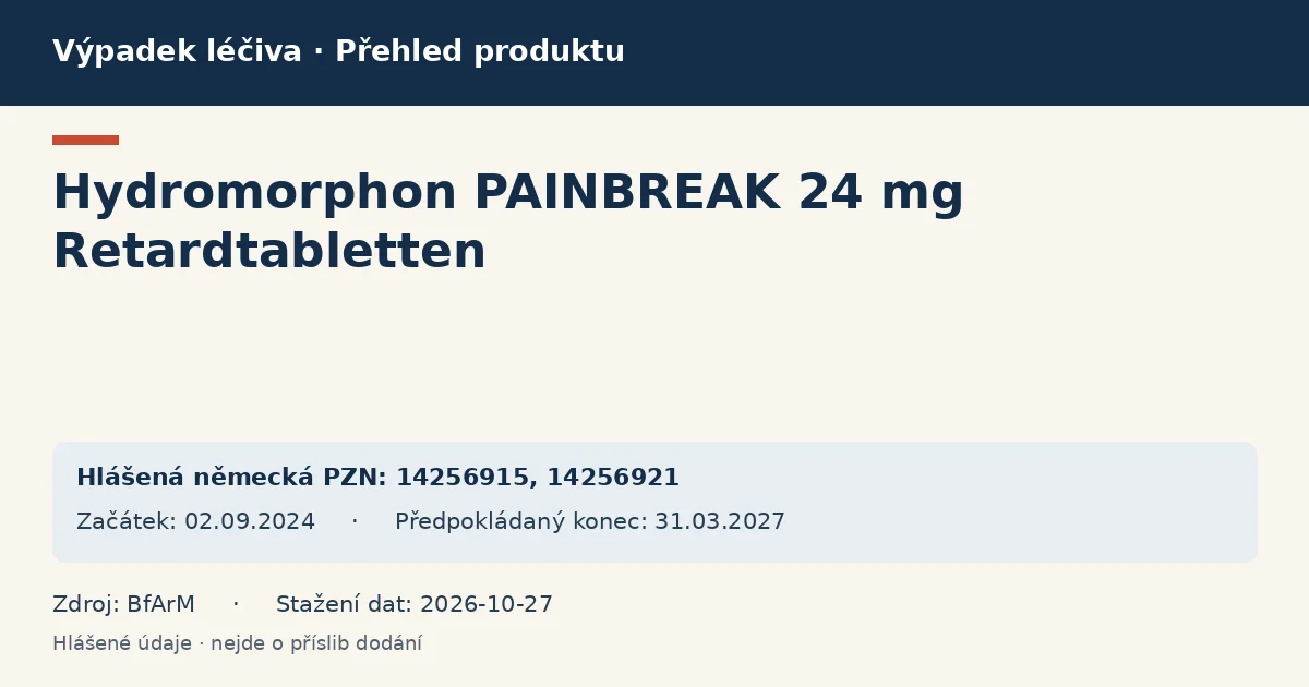 Hydromorphon PAINBREAK 24 mg Retardtabletten: přehled německého výpadku s hlášenými baleními a obdobím (BfArM) Hydromorphon PAINBREAK 24 mg Retardtabletten: přehled německého výpadku s hlášenými baleními a obdobím (BfArM)