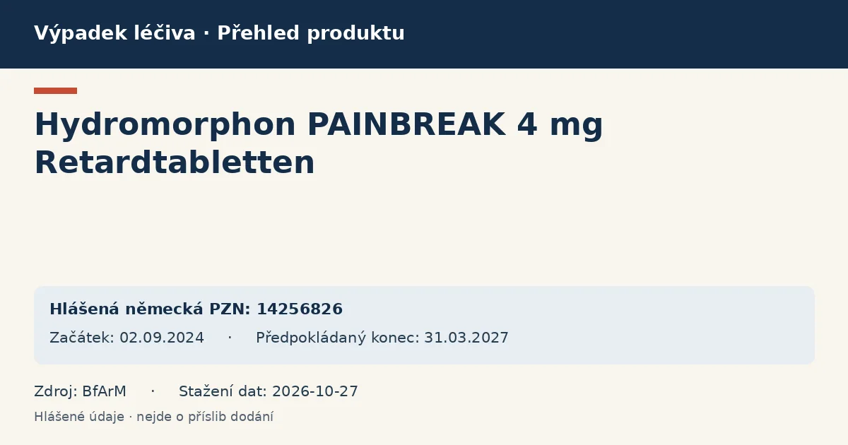 Hydromorphon PAINBREAK 4 mg Retardtabletten: přehled německého výpadku s hlášenými baleními a obdobím (BfArM) Hydromorphon PAINBREAK 4 mg Retardtabletten: přehled německého výpadku s hlášenými baleními a obdobím (BfArM)