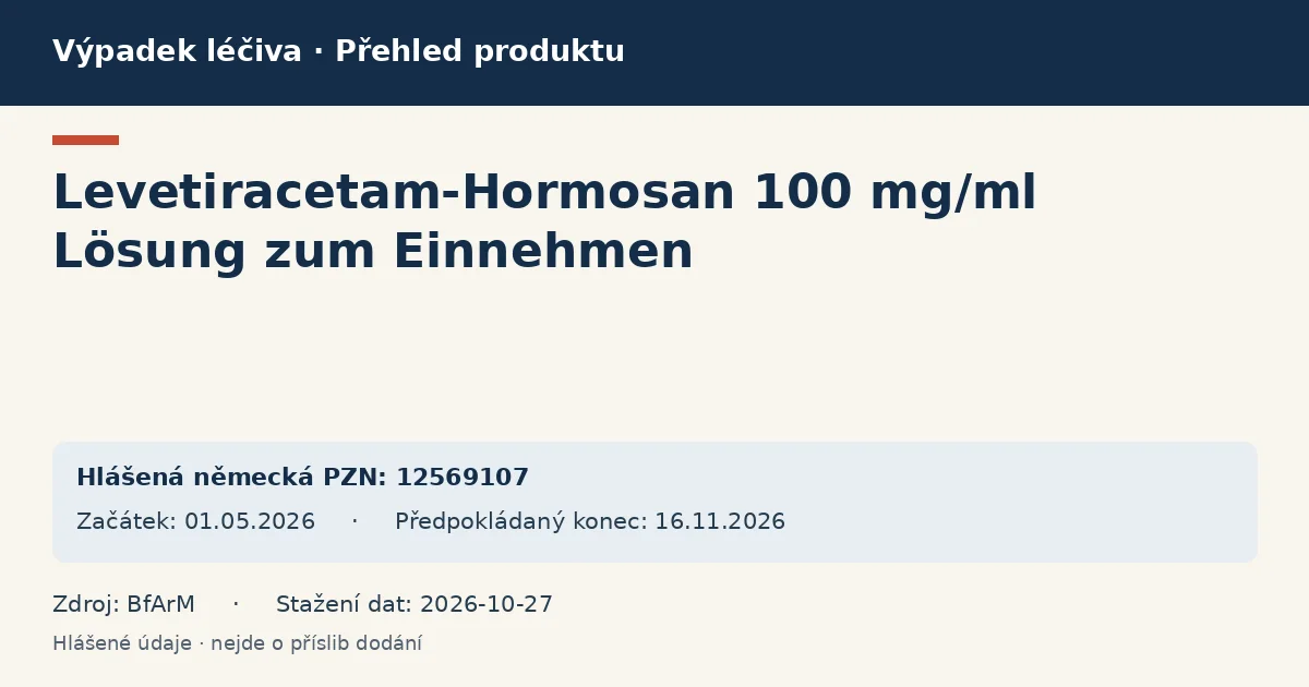 Levetiracetam-Hormosan 100 mg/ml Lösung zum Einnehmen: přehled německého výpadku s hlášenými baleními a obdobím (BfArM) Levetiracetam-Hormosan 100 mg/ml Lösung zum Einnehmen: přehled německého výpadku s hlášenými baleními a obdobím (BfArM)