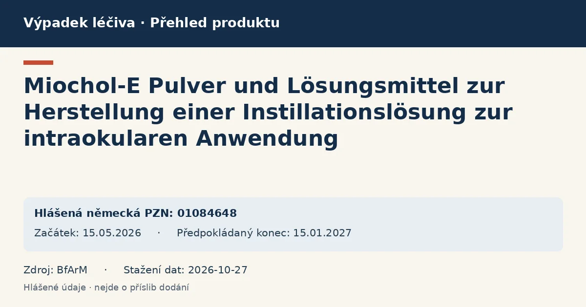 Miochol-E Pulver und Lösungsmittel zur Herstellung einer Instillationslösung zur intraokularen Anwendung: přehled německého výpadku s hlášenými baleními a obdobím (BfArM) Miochol-E Pulver und Lösungsmittel zur Herstellung einer Instillationslösung zur intraokularen Anwendung: přehled německého výpadku s hlášenými baleními a obdobím (BfArM)