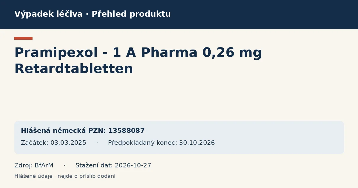 Pramipexol - 1 A Pharma 0,26 mg Retardtabletten: přehled německého výpadku s hlášenými baleními a obdobím (BfArM) Pramipexol - 1 A Pharma 0,26 mg Retardtabletten: přehled německého výpadku s hlášenými baleními a obdobím (BfArM)