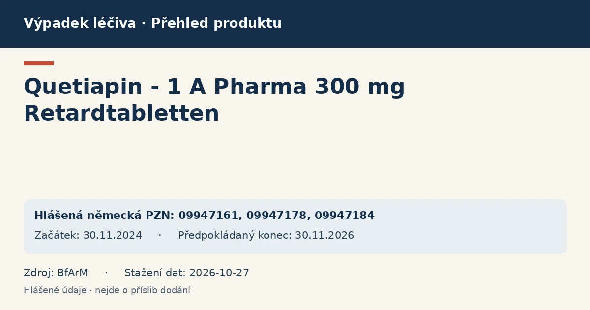 Quetiapin - 1 A Pharma 300 mg Retardtabletten: přehled německého výpadku s hlášenými baleními a obdobím (BfArM) Quetiapin - 1 A Pharma 300 mg Retardtabletten: přehled německého výpadku s hlášenými baleními a obdobím (BfArM)