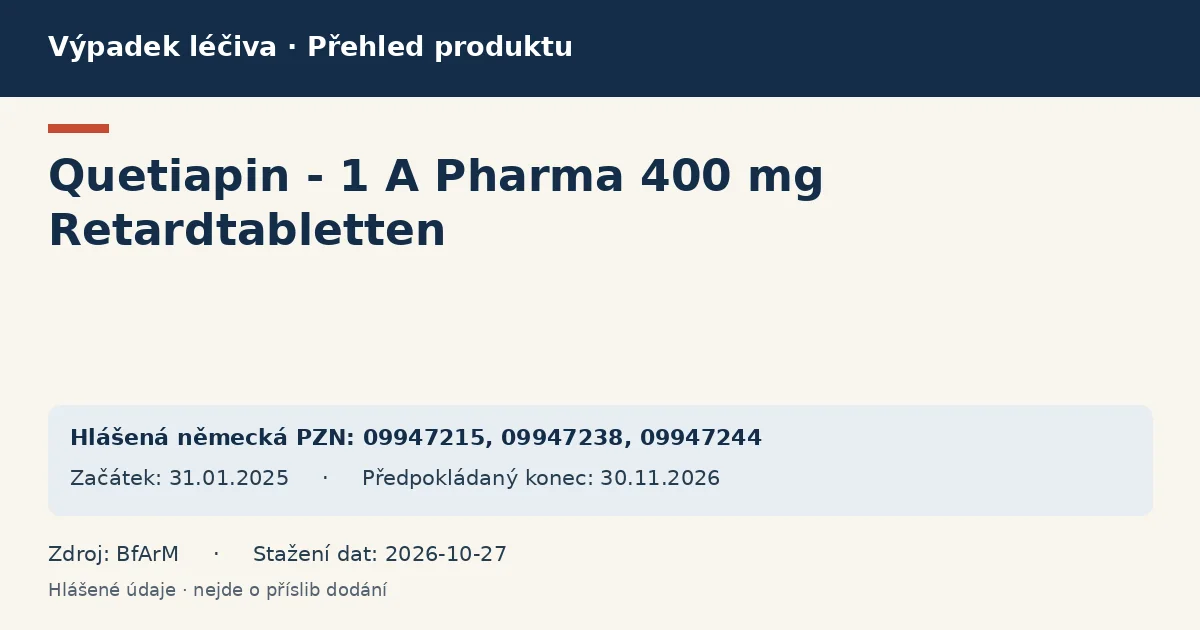 Quetiapin - 1 A Pharma 400 mg Retardtabletten: přehled německého výpadku s hlášenými baleními a obdobím (BfArM) Quetiapin - 1 A Pharma 400 mg Retardtabletten: přehled německého výpadku s hlášenými baleními a obdobím (BfArM)