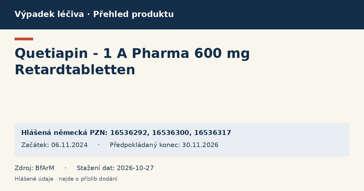 Quetiapin - 1 A Pharma 600 mg Retardtabletten: přehled německého výpadku s hlášenými baleními a obdobím (BfArM) Quetiapin - 1 A Pharma 600 mg Retardtabletten: přehled německého výpadku s hlášenými baleními a obdobím (BfArM)