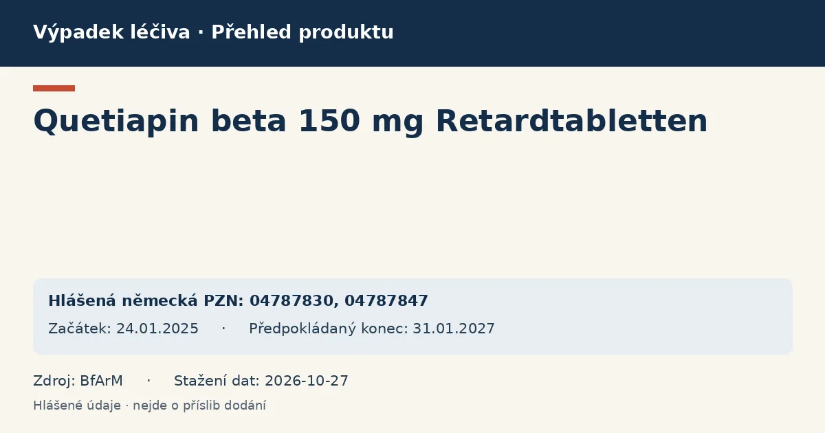 Quetiapin beta 150 mg Retardtabletten: přehled německého výpadku s hlášenými baleními a obdobím (BfArM) Quetiapin beta 150 mg Retardtabletten: přehled německého výpadku s hlášenými baleními a obdobím (BfArM)