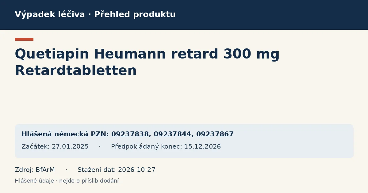 Quetiapin Heumann retard 300 mg Retardtabletten: přehled německého výpadku s hlášenými baleními a obdobím (BfArM) Quetiapin Heumann retard 300 mg Retardtabletten: přehled německého výpadku s hlášenými baleními a obdobím (BfArM)