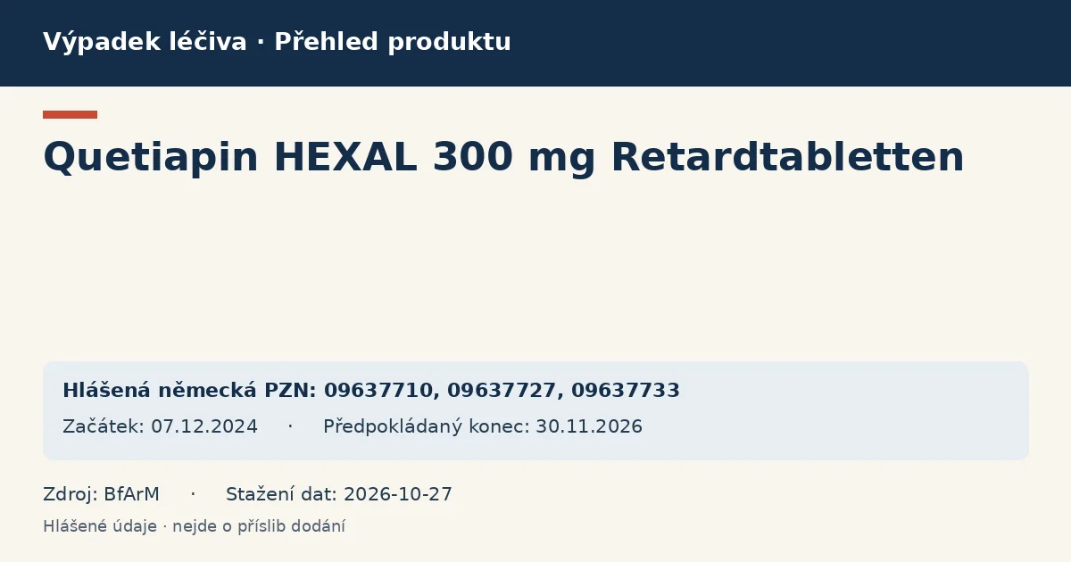Quetiapin HEXAL 300 mg Retardtabletten: přehled německého výpadku s hlášenými baleními a obdobím (BfArM) Quetiapin HEXAL 300 mg Retardtabletten: přehled německého výpadku s hlášenými baleními a obdobím (BfArM)