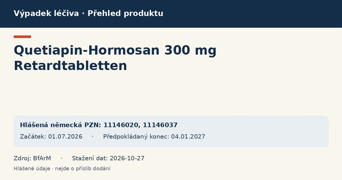Quetiapin-Hormosan 300 mg Retardtabletten: přehled německého výpadku s hlášenými baleními a obdobím (BfArM) Quetiapin-Hormosan 300 mg Retardtabletten: přehled německého výpadku s hlášenými baleními a obdobím (BfArM)